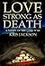 Love Strong As Death