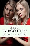 Best Forgotten by Kathryn  White