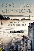 Cool Gray City of Love: 49 Views of San Francisco 