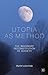 Utopia as Method: The Imaginary Reconstitution of Society