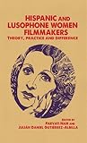 Hispanic and Lusophone Women Filmmakers: Theory, practice and difference