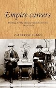 Empire careers: Working for the Chinese Customs Service, 1854–1949
