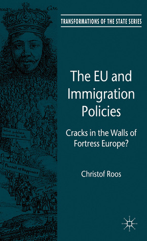 The EU and Immigration Policies: Cracks in the Walls of Fortress Europe? (Transformations of the State)