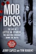Mob Boss: The Life of Little Al D’Arco, the Man Who Brought Down the Mafia 