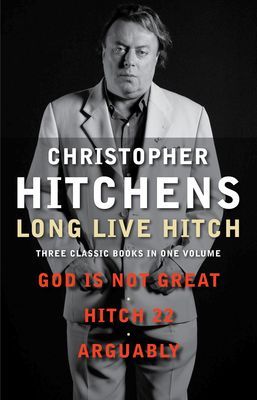 Long Live Hitch: God is Not Great/Hitch-22/Arguably (Kindle Edition)