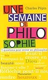 Une semaine de philosophie by Charles Pépin Une semaine de philosophie by Charles Pépin