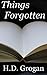 Things Forgotten by H.D.  Grogan