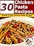 30 Chicken Pasta Recipes