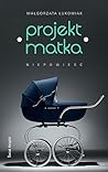 Projekt Matka. Niepowieść by Małgorzata Łukowiak