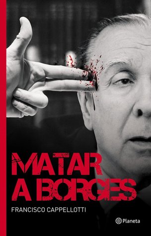 Tapa de Matar a Borges (Francisco Cappellotti)