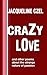 CraZy LOve and other poems about the strange nature of passion