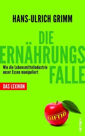 Die Ernährungsfalle: Wie die Lebensmittelindustrie unser Essen manipuliert - Das Lexikon (Hardcover)