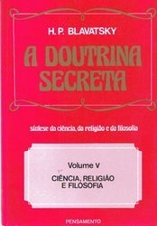 A Doutrina Secreta - Volume V - Ciência, Religião e Filosofia