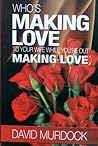Who's Making Love To Your Wife While You're Out Making Love