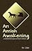 An Amish Awakening...a tenderhearted sojourn to Heaven and back