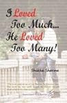 I loved too much....