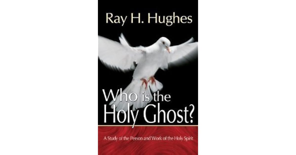 Who Is the Holy Ghost by Ray H. Hughes