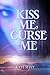 Kiss Me, Curse Me