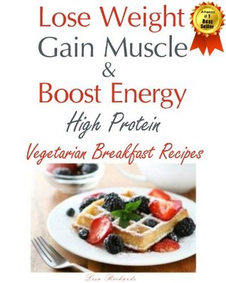 Lose Weight, Gain Muscle & Boost Energy: High Protein Vegetarian Breakfast Recipes (Kindle Edition)