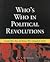 Who's Who in Political Revolutions: Seventy-three Men and Women Who Changed the World