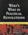 Who's Who in Political Revolutions: Seventy-three Men and Women Who Changed the World