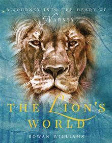 The Lion's World: A journey into the heart of Narnia