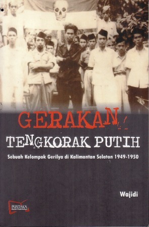 Gerakan Tengkorak Putih: Sebuah Kelompok Gerilya Di Kalimantan Selatan, 1949-1950