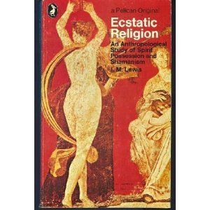 Ecstatic Religion: An Anthropological Study of Spirit Possession and Shamanism