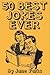 50 Best Jokes Ever by Jane Parks