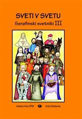 Sveti v svetu: serafinski svetniki III