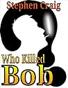 Who Killed Bob?