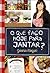 O Que Faço Hoje Para Jantar?