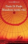 Mandami tanta vita by Paolo Di Paolo