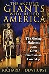 The Ancient Giants Who Ruled America by Richard J. Dewhurst