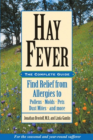 Hay Fever: The Complete Guide: Find Relief from Allergies to Pollens, Molds, Pets, Dust Mites, and more