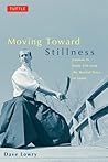 Moving Toward Stillness by Dave Lowry Moving Toward Stillness by Dave Lowry