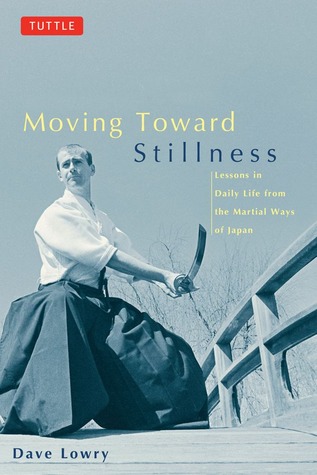 Moving Toward Stillness: Lessons in Daily Life from the Martial Ways of Japan (Paperback)