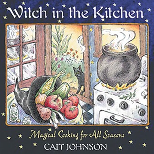 Witch in the Kitchen: Magical Cooking for All Seasons (Paperback)