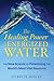 The Healing Power of Energized Water: The New Science of Potentizing the World's Most Vital Resource