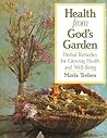 Health from God's Garden: Herbal Remedies for Glowing Health and Well-Being Health from God's Garden: Herbal Remedies for Glowing Health and Well-Being