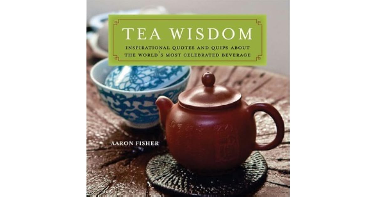 Tea Wisdom Inspirational Quotes and Quips About the World's Most