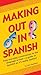 Making Out In Spanish by Celia Espelleta