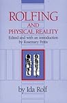 Rolfing and Physical Reality Rolfing and Physical Reality