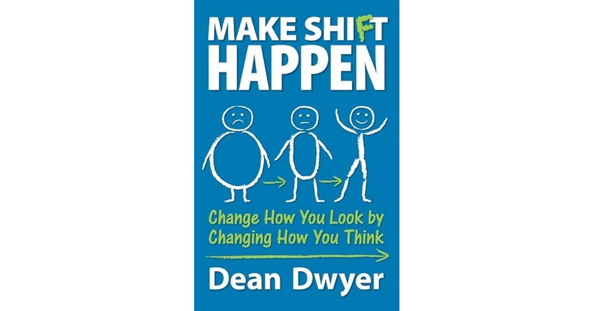 Make Shift Happen Change How You Look by Changing How You Think by
