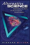 Alternative Science: Challenging the Myths of the Scientific Establishment Alternative Science: Challenging the Myths of the Scientific Establishment