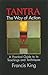 Tantra: The Way of Action: A Practical Guide to Its Teachings and Techniques