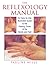 The Reflexology Manual: An Easy-to-Use Illustrated Guide to the Healing Zones of the Hands and Feet