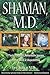 Shaman, M.D.: A Plastic Surgeon's Remarkable Journey into the World of Shapeshifting