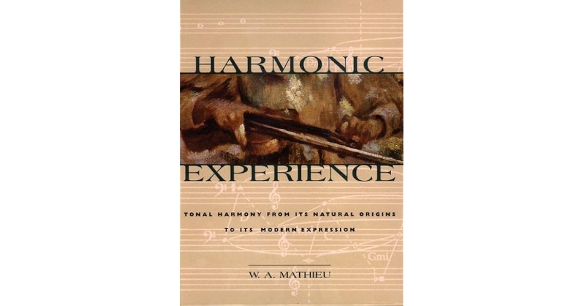 Harmonic Experience Tonal Harmony from Its Natural Origins to Its