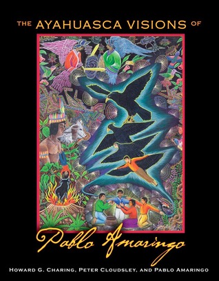 The Ayahuasca Visions of Pablo Amaringo (Hardcover)